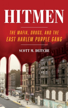 Hitmen: The Mafia, Drugs, and the East Harlem Purple Gang - Scott M. Deitche [KSIĄŻKA]