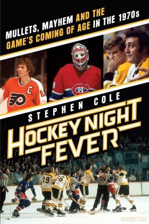 Hockey Night Fever: Mullets, Mayhem and the Game's Coming of Age in the 1970s - Stephen Cole [KSIĄŻKA]