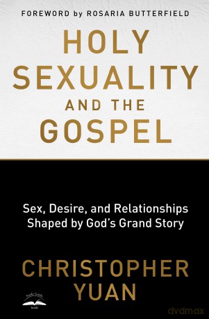 Holy Sexuality and the Gospel: Sex, Desire, and Relationships Shaped by God's Grand Story - Christopher Yuan [KSIĄŻKA]