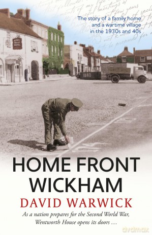 Home Front Wickham: the story of a family home and a wartime village in the 1930s and 40s - David Warwick [KSIĄŻKA]