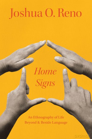 Home Signs: An Ethnography of Life beyond and beside Language - Joshua O Reno [KSIĄŻKA]