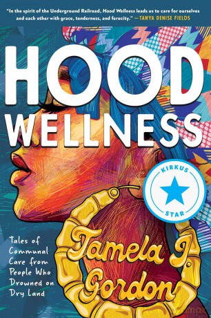 Hood Wellness: Tales of Communal Care from People Who Drowned on Dry Land - Tamela J. Gordon [KSIĄŻKA]