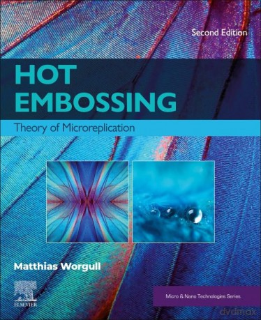 Hot Embossing: Theory of Microreplication (Micro and Nano Technologies) - Matthias Worgull [KSIĄŻKA]