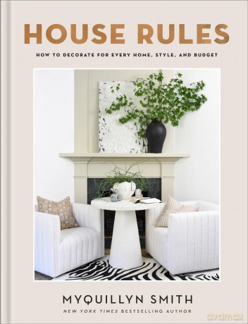 House Rules: How to Decorate for Every Home, Style, and Budget - Myquillyn Smith [KSIĄŻKA]