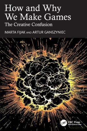 How and Why We Make Games: The Creative Confusion - Fijak Marta [KSIĄŻKA]
