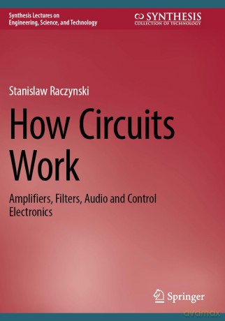 How Circuits Work: Amplifiers, Filters, Audio and Control Electronics (Synthesis Lectures on Engineering, Science, and Technology) - Stanislaw Raczynski [KSIĄŻKA]