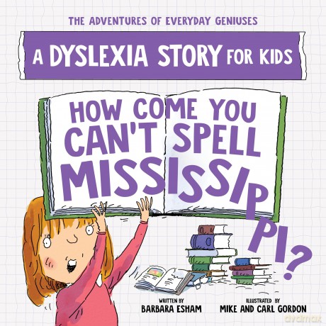 How Come You Can't Spell Mississippi: A Dyslexia Story for Kids (The Adventures of Everyday Geniuses) - Esham Barbara [KSIĄŻKA]