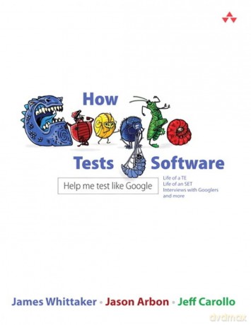 How Google Tests Software - J A Et Al Whittaker [KSIĄŻKA]