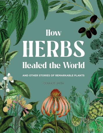 How Herbs Healed the World: And Other Stories of Remarkable Plants - Connor Smith [KSIĄŻKA]