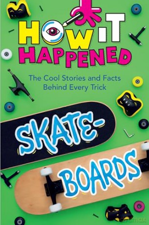 How It Happened! Skateboards: The Cool Stories and Facts Behind Every Trick - Paige Towler [KSIĄŻKA]