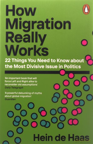 How Migration Really Works: 22 things you need to know about the most divisive issue in politics - Hein De Haas [KSIĄŻKA]