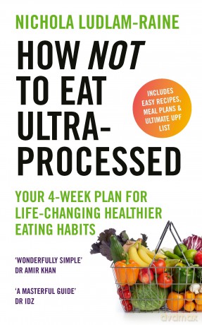 How Not to Eat Ultra-Processed: Your 4-week plan for life-changing healthier eating habits - N Ludlam-Raine [KSIĄŻKA]