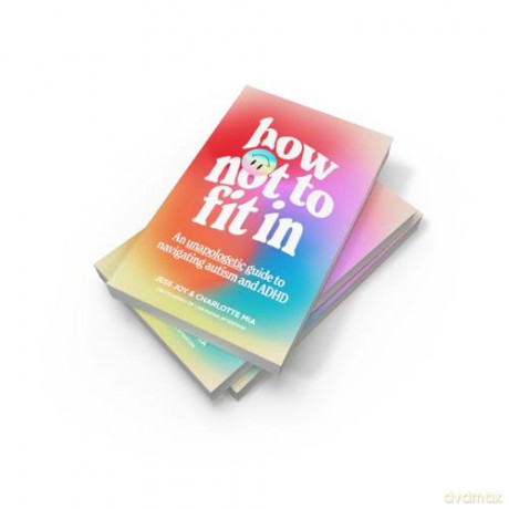 How Not to Fit In: An Unapologetic Guide to Navigating Autism and ADHD - Charlotte Mia [KSIĄŻKA]