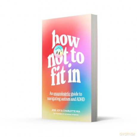 How Not to Fit In: An Unapologetic Guide to Navigating Autism and ADHD - Charlotte Mia [KSIĄŻKA]