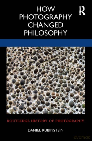 How Photography Changed Philosophy (Routledge History of Photography) - Rubinstein Daniel [KSIĄŻKA]