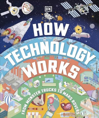 How Technology Works: From Monster Trucks to Mars Rovers - Dk [KSIĄŻKA]