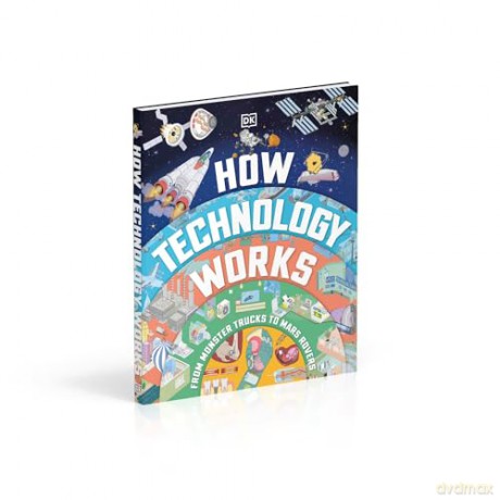 How Technology Works: From Monster Trucks to Mars Rovers - Dk [KSIĄŻKA]