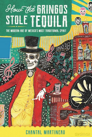 How the Gringos Stole Tequila: The Modern Age of Mexico's Most Traditional Spirit - Martineau Chan [KSIĄŻKA]