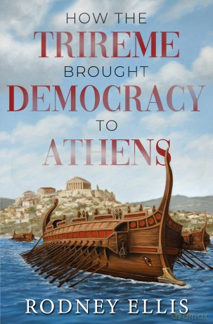 How the Trireme brought Democracy to Athens - Rodney Ellis [KSIĄŻKA]