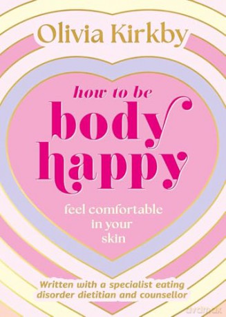 How to Be Body Happy: A Teen's Guide to Feeling Comfortable in Your Own Skin - Olivia Kirkby [KSIĄŻKA]