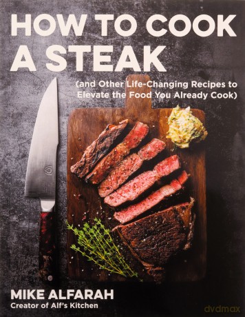 How to Cook a Steak: (And Other Life-Changing Recipes to Elevate the Food You Already Cook) - Mike Alfarah [KSIĄŻKA]