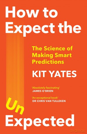 How to Expect the Unexpected: The Science of Making Smart Predictions - Kit Yates [KSIĄŻKA]