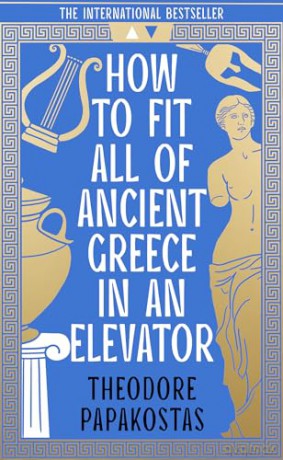 How to Fit All of Ancient Greece in an Elevator: The New International Bestseller - Theodore Papakostas [KSIĄŻKA]