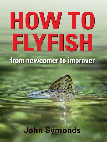 How to Flyfish: From Newcomer to Improver - John Symonds [KSIĄŻKA]