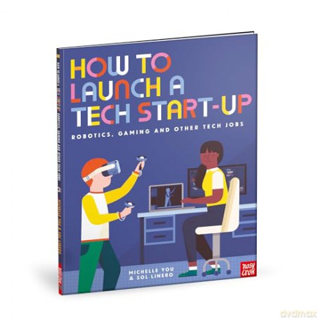 How to Launch a Tech Start-Up: Robotics, Gaming and Other Tech Jobs (How to be a...) - Michelle You [KSIĄŻKA]
