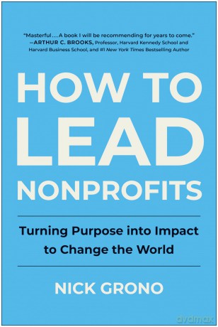 How to Lead Nonprofits: Turning Purpose into Impact to Change the World - Nick Grono [KSIĄŻKA]