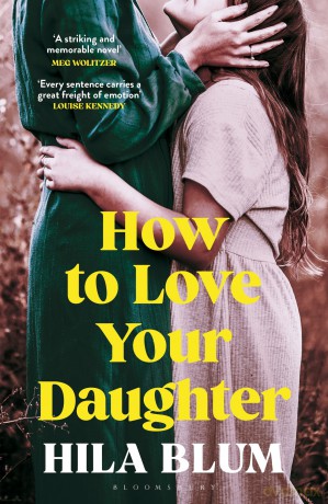 How to Love Your Daughter: The 'excellent and unforgettable' prize-winning novel - Hila Blum [KSIĄŻKA]
