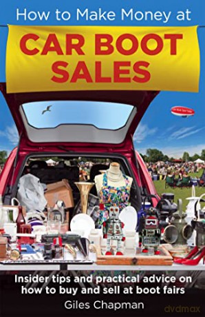 How To Make Money at Car Boot Sales: Insider tips and practical advice on how to buy and sell at 'boot fairs' - Giles Chapman [KSIĄŻKA]