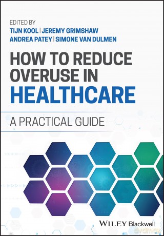 How to Reduce Overuse in Healthcare: A Practical Guide [KSIĄŻKA]