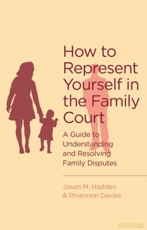 How To Represent Yourself in the Family Court: A guide to understanding and resolving family disputes (Tom Thorne Novels) - Jason M Hadden [KSIĄŻKA]