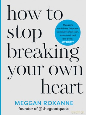 How to Stop Breaking Your Own Heart: THE SUNDAY TIMES BESTSELLER. Stop People-Pleasing, Set Boundaries, and Heal from Self-Sabotage - Meggan Roxanne [KSIĄŻKA]