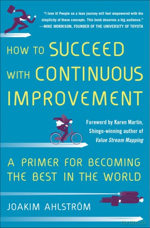 How to Succeed with Continuous Improvement: A Primer for Becoming the Best in the World (BUSINESS BOOKS) - Joakim Ahlstrom [KSIĄŻKA]