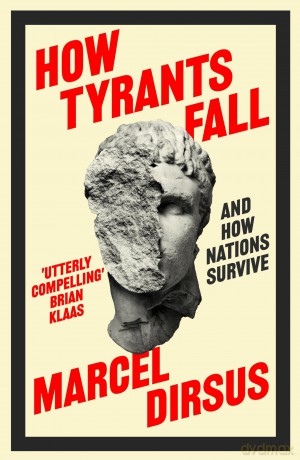 How Tyrants Fall: And How Nations Survive - Marcel Dirsus [KSIĄŻKA]