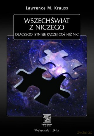 Wszechświat Z Niczego Dlaczego Istnieje Raczej Coś Niż Nic - Lawrence Krauss [KSIĄŻKA]