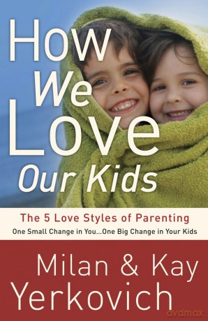 How We Love Our Kids: The Five Love Styles of Parenting - Milan Yerkovich [KSIĄŻKA]
