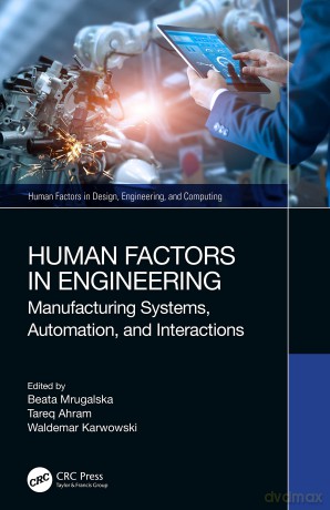 Human Factors in Engineering: Manufacturing Systems, Automation, and Interactions (Human Factors in Design, Engineering, and Computing) - Beata Mrugalska [KSIĄŻKA]