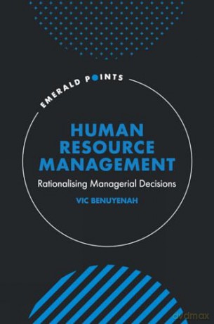 Human Resource Management: Rationalising Managerial Decisions (Emerald Points) - Vic Benuyenah [KSIĄŻKA]