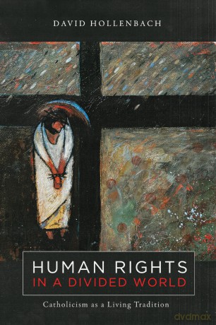 Human Rights in a Divided World: Catholicism as a Living Tradition (Moral Traditions series) - David Hollenbach [KSIĄŻKA]