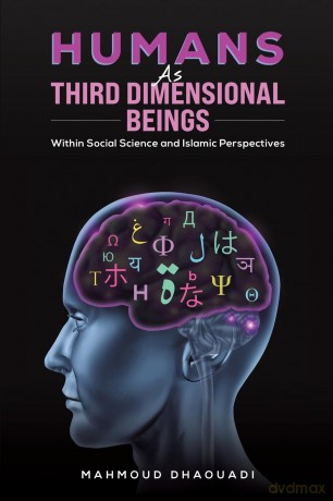 Humans as Third Dimensional Beings: Within Social Science and Islamic Perspectives - Mahmoud Dhaouadi [KSIĄŻKA]