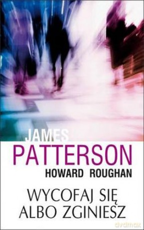 Wycofaj Się Albo Zginiesz - James Patterson,Howard Roughan [KSIĄŻKA]