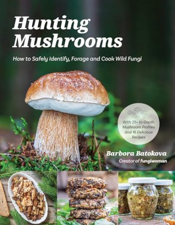 Hunting Mushrooms: How to Safely Identify, Forage and Cook Wild Fungi - Barbora Batokova [KSIĄŻKA]