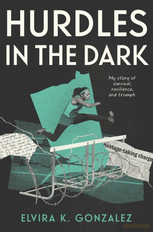 Hurdles in the Dark: My Story of Survival, Resilience, and Triumph - Elvira K. Gonzalez [KSIĄŻKA]
