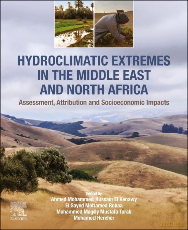 Hydroclimatic Extremes in the Middle East and North Africa: Assessment, Attribution and Socioeconomic Impacts - A Hussain El Kenawy [KSIĄŻKA]