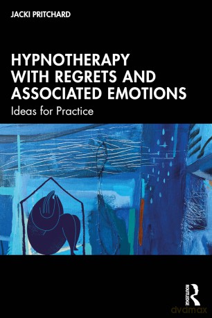 Hypnotherapy with Regrets and Associated Emotions: Ideas for Practice - Pritchard Jacki [KSIĄŻKA]