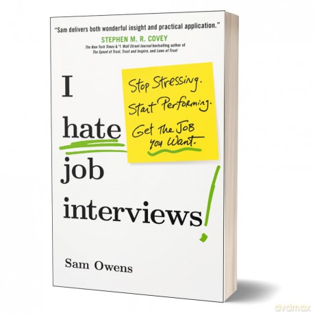 I Hate Job Interviews: Stop Stressing. Start Performing. Get the Job You Want. - Sam Owens [KSIĄŻKA]