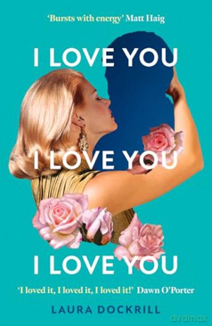 I Love You, I Love You, I Love You: The laugh-out-loud funny, nostalgic, Y2K heart-warming, heart-breaking, romantic, new novel for 2024. Perfect for fans of One Day - Laura Dockrill [KSIĄŻKA]